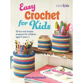 Easy Crochet for Kids by Claire Montgomerie