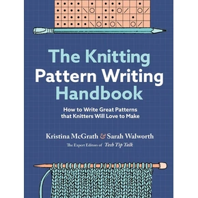 The Knitting Pattern Writing Handbook by Kristina McGrath & Sarah Walworth