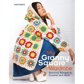 My Granny Square Wardrobe by Sam Sabido